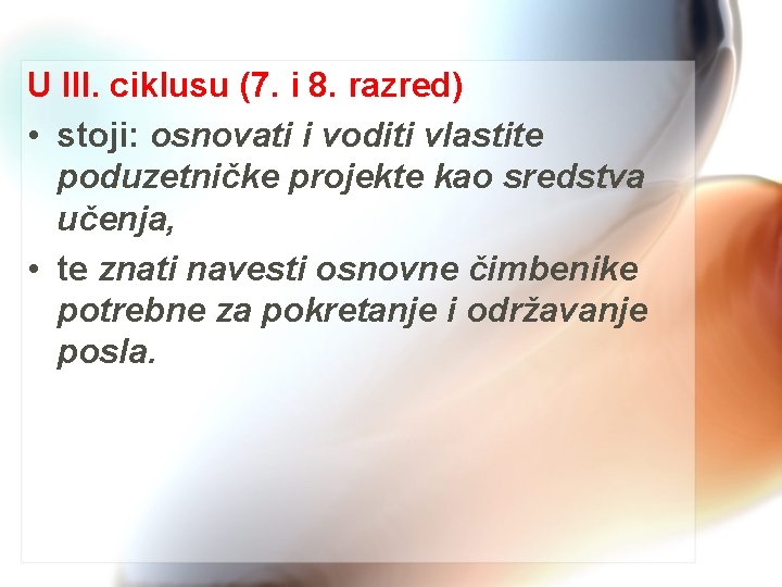 U III. ciklusu (7. i 8. razred) • stoji: osnovati i voditi vlastite poduzetničke