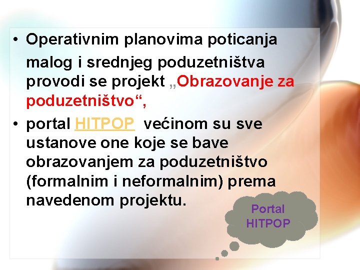  • Operativnim planovima poticanja malog i srednjeg poduzetništva provodi se projekt „Obrazovanje za