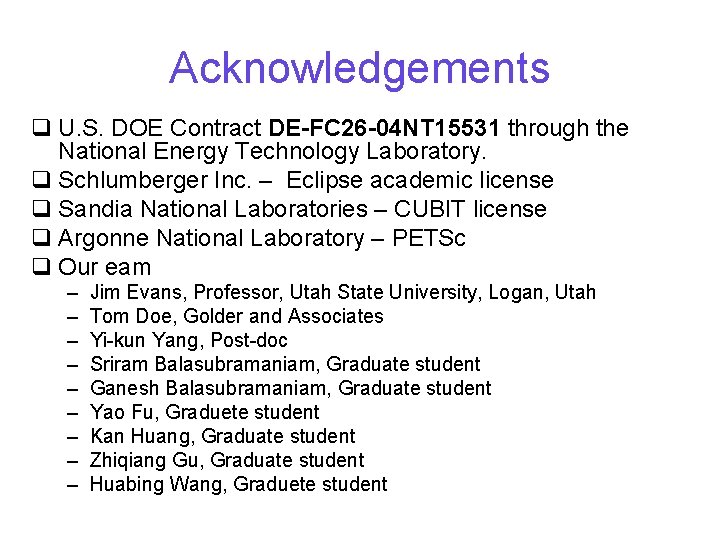 Acknowledgements q U. S. DOE Contract DE-FC 26 -04 NT 15531 through the National