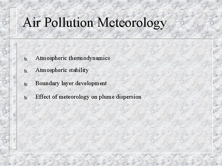 Air Pollution Meteorology Ñ Atmospheric thermodynamics Ñ Atmospheric stability Ñ Boundary layer development Ñ