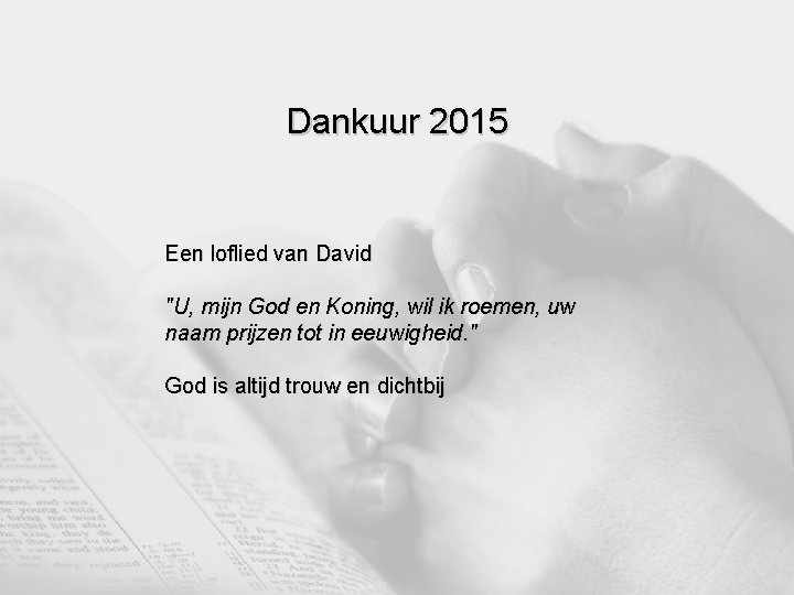 Dankuur 2015 Een loflied van David "U, mijn God en Koning, wil ik roemen,