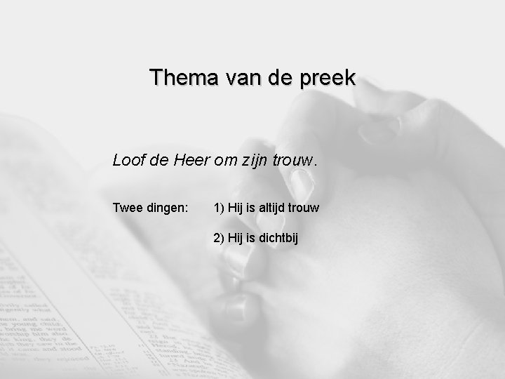 Thema van de preek Loof de Heer om zijn trouw. Twee dingen: 1) Hij