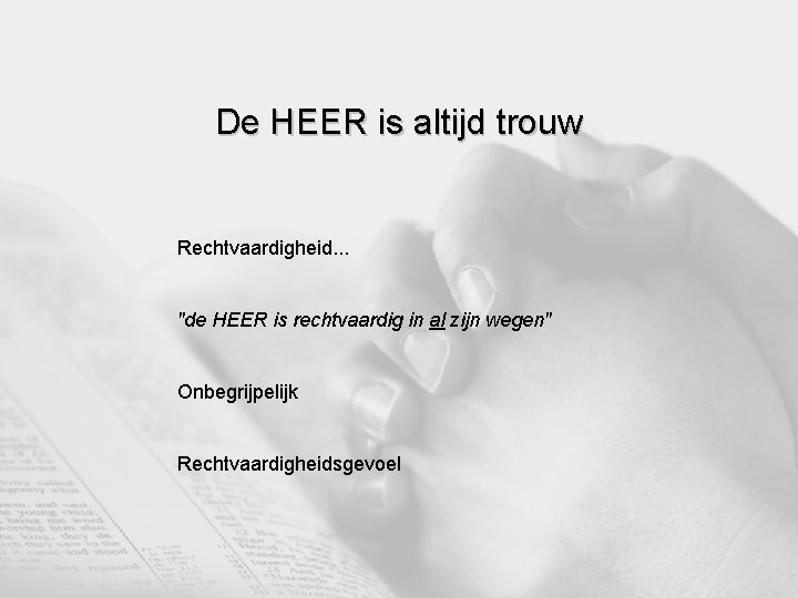 De HEER is altijd trouw Rechtvaardigheid. . . "de HEER is rechtvaardig in al