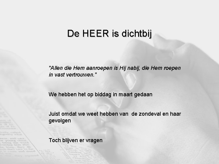 De HEER is dichtbij "Allen die Hem aanroepen is Hij nabij, die Hem roepen