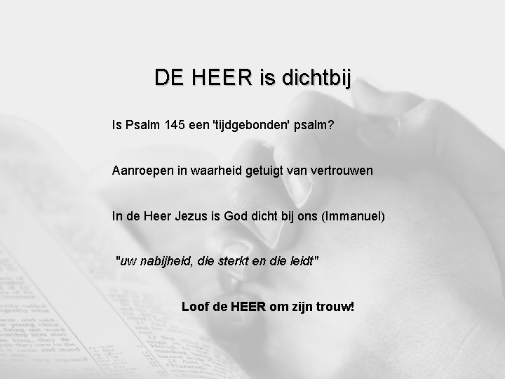 DE HEER is dichtbij Is Psalm 145 een 'tijdgebonden' psalm? Aanroepen in waarheid getuigt