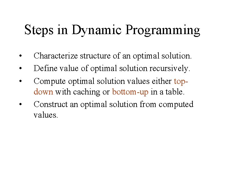 Steps in Dynamic Programming • • Characterize structure of an optimal solution. Define value