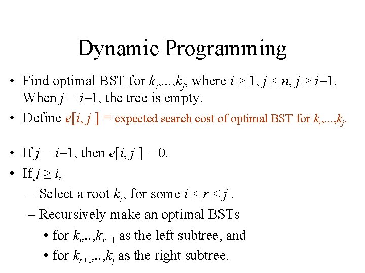 Dynamic Programming • Find optimal BST for ki, . . . , kj, where