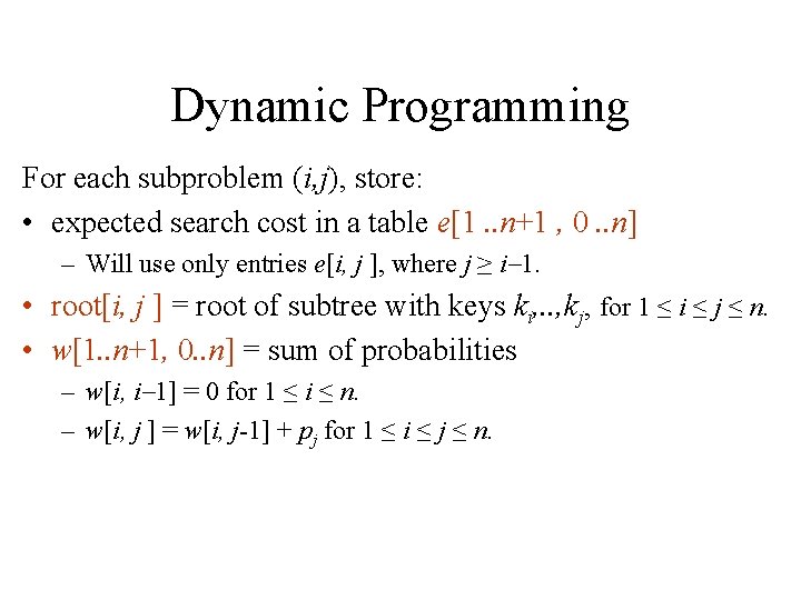 Dynamic Programming For each subproblem (i, j), store: • expected search cost in a