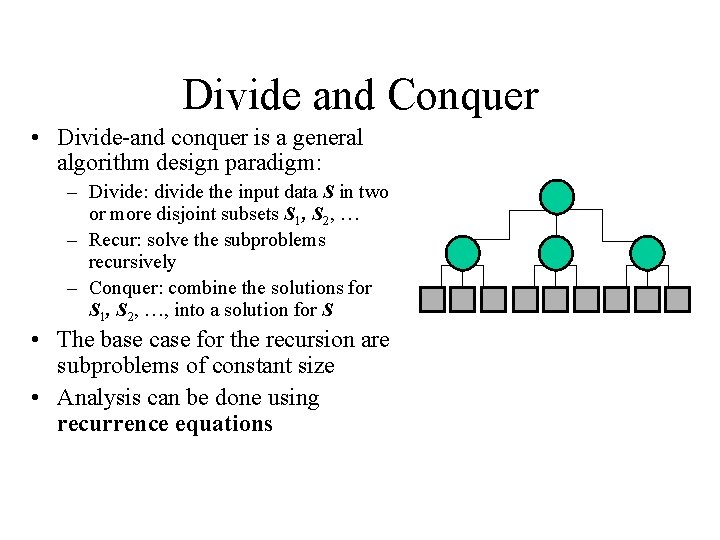 Divide and Conquer • Divide-and conquer is a general algorithm design paradigm: – Divide: