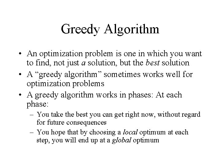Greedy Algorithm • An optimization problem is one in which you want to find,