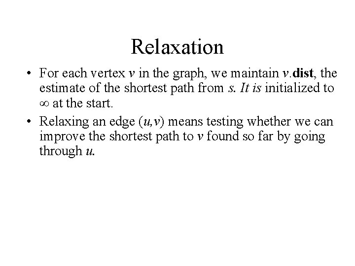 Relaxation • For each vertex v in the graph, we maintain v. dist, the