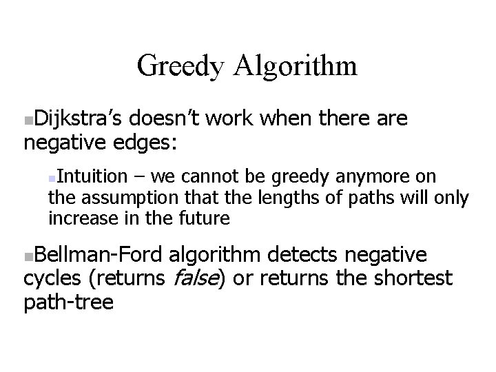 Greedy Algorithm Dijkstra’s doesn’t work when there are negative edges: Intuition – we cannot