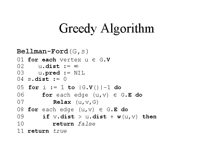 Greedy Algorithm Bellman-Ford(G, s) 01 02 03 04 05 06 07 08 09 10