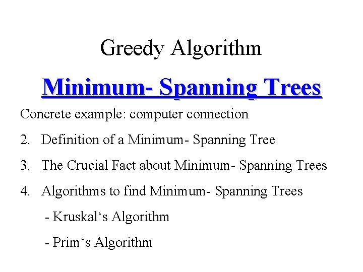 Greedy Algorithm Minimum- Spanning Trees Concrete example: computer connection 2. Definition of a Minimum-