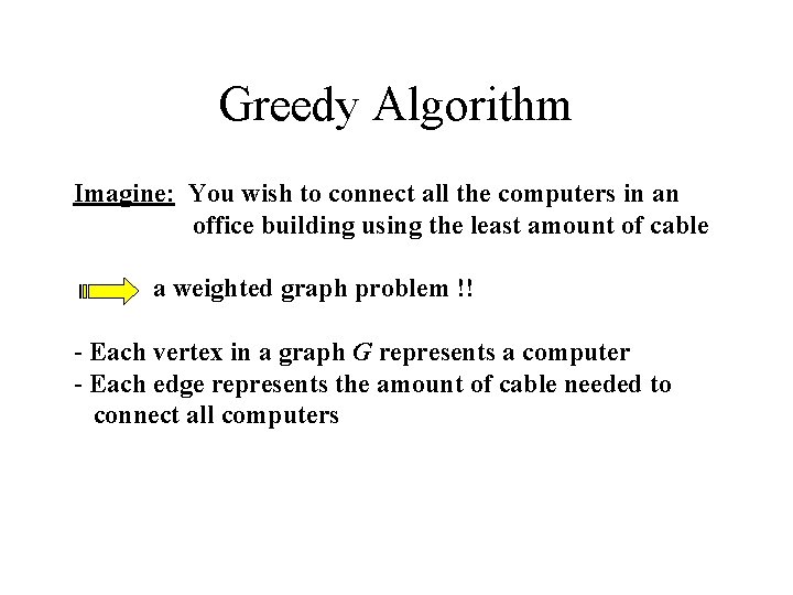 Greedy Algorithm Imagine: You wish to connect all the computers in an office building