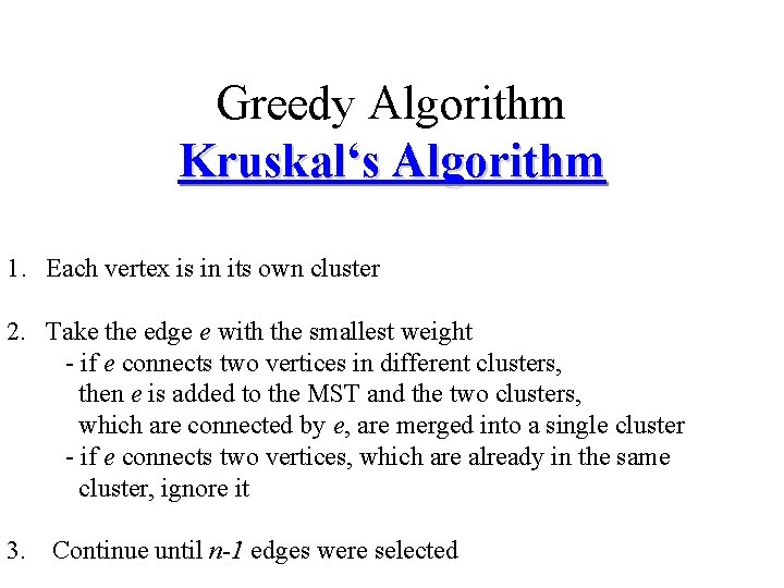 Greedy Algorithm Kruskal‘s Algorithm 1. Each vertex is in its own cluster 2. Take