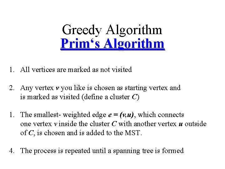 Greedy Algorithm Prim‘s Algorithm 1. All vertices are marked as not visited 2. Any