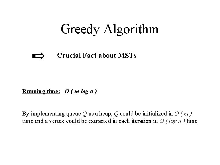 Greedy Algorithm Crucial Fact about MSTs Running time: O ( m log n )