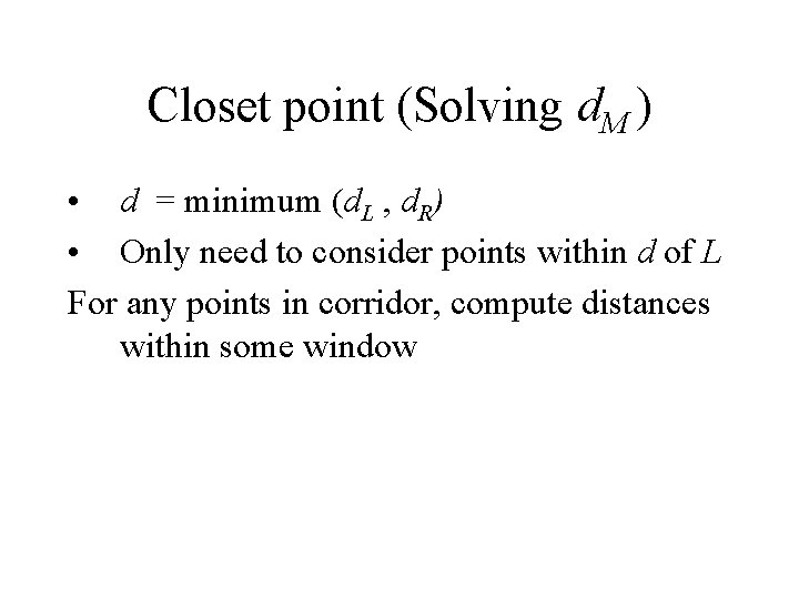 Closet point (Solving d. M ) • d = minimum (d. L , d.