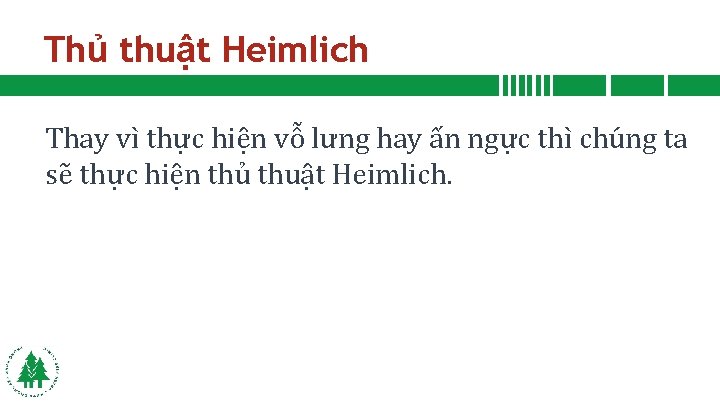 Thủ thuật Heimlich Thay vì thực hiện vỗ lưng hay ấn ngực thì chúng