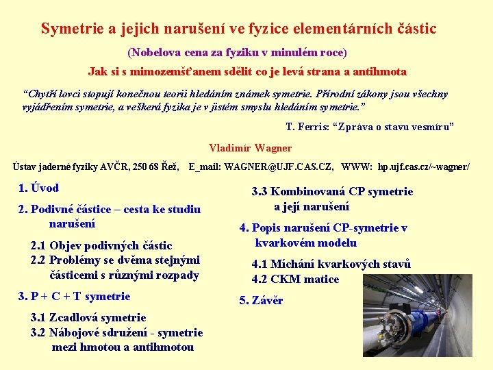 Symetrie a jejich narušení ve fyzice elementárních částic (Nobelova cena za fyziku v minulém