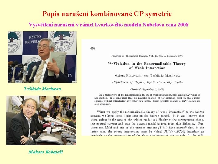 Popis narušení kombinované CP symetrie Vysvětlení narušení v rámci kvarkového modelu Nobelova cena 2008