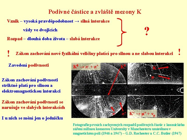 Podivné částice a zvláště mezony K Vznik – vysoká pravděpodobnost → silná interakce ?