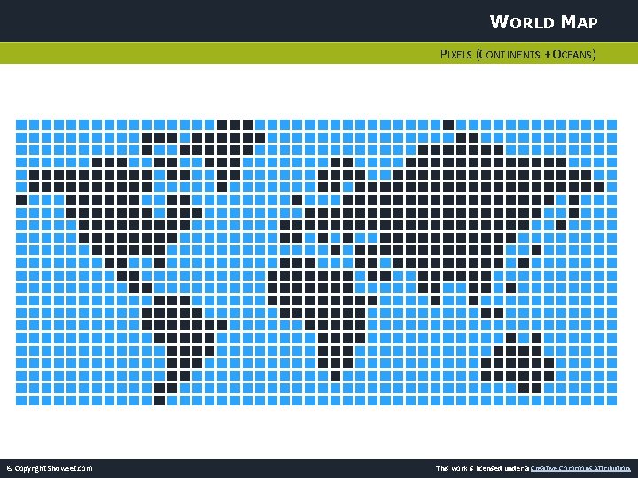 WORLD MAP PIXELS (CONTINENTS + OCEANS) © Copyright Showeet. com This work is licensed