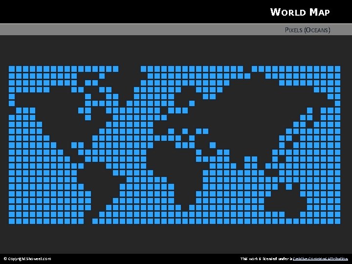 WORLD MAP PIXELS (OCEANS) © Copyright Showeet. com This work is licensed under a