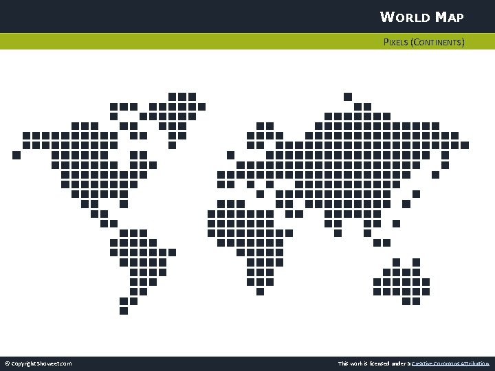 WORLD MAP PIXELS (CONTINENTS) © Copyright Showeet. com This work is licensed under a