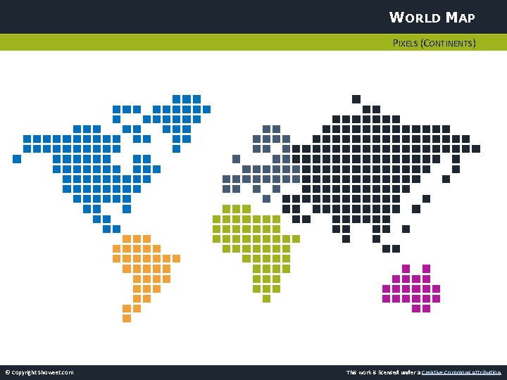 WORLD MAP PIXELS (CONTINENTS) © Copyright Showeet. com This work is licensed under a