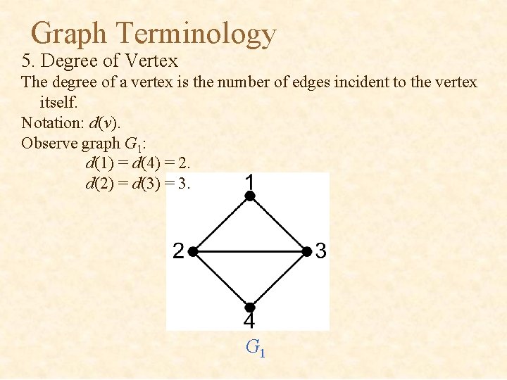 Graph Terminology 5. Degree of Vertex The degree of a vertex is the number