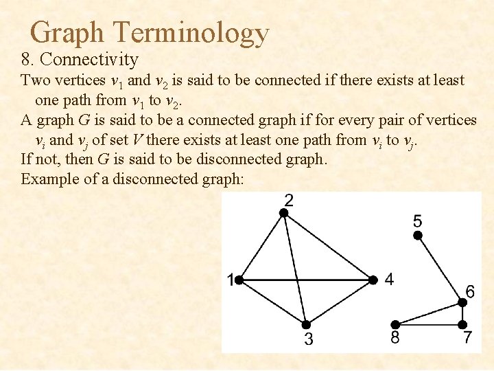 Graph Terminology 8. Connectivity Two vertices v 1 and v 2 is said to