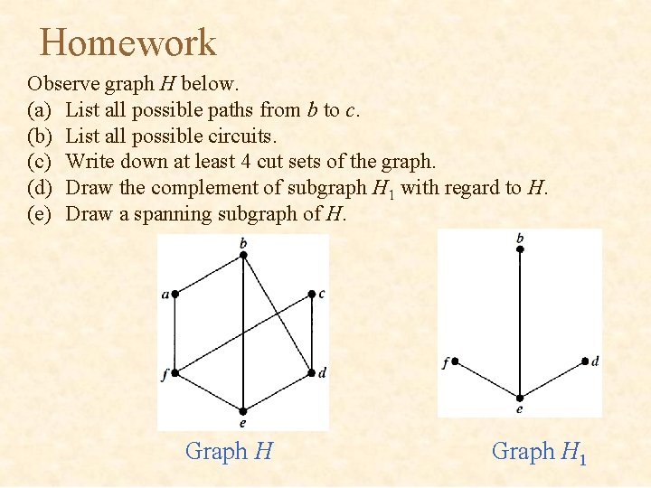 Homework Observe graph H below. (a) List all possible paths from b to c.