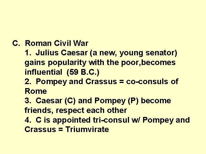 C. Roman Civil War 1. Julius Caesar (a new, young senator) gains popularity with