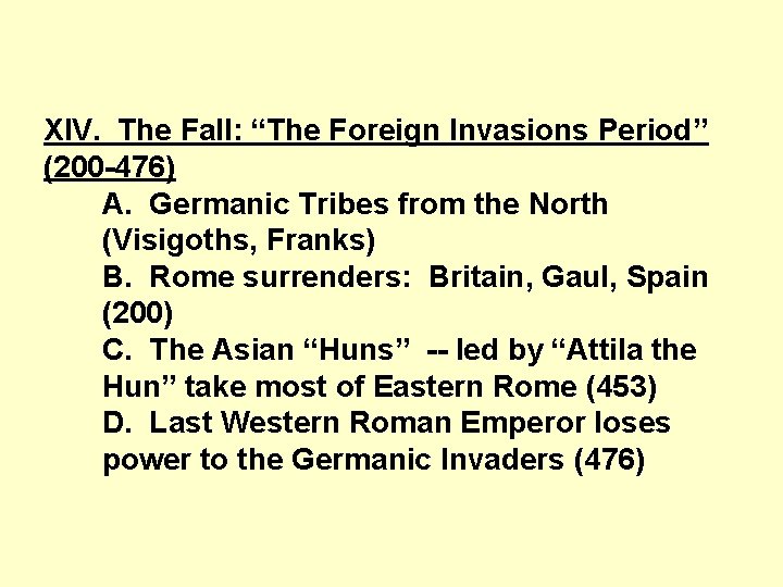 XIV. The Fall: “The Foreign Invasions Period” (200 -476) A. Germanic Tribes from the