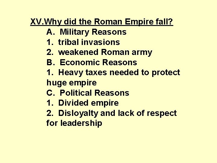 XV. Why did the Roman Empire fall? A. Military Reasons 1. tribal invasions 2.