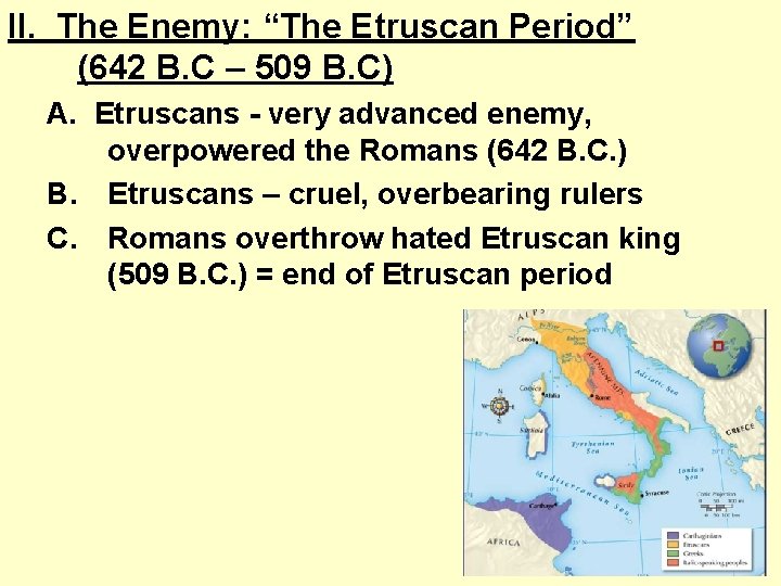 II. The Enemy: “The Etruscan Period” (642 B. C – 509 B. C) A.