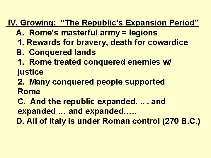 IV. Growing: “The Republic’s Expansion Period” A. Rome’s masterful army = legions 1. Rewards
