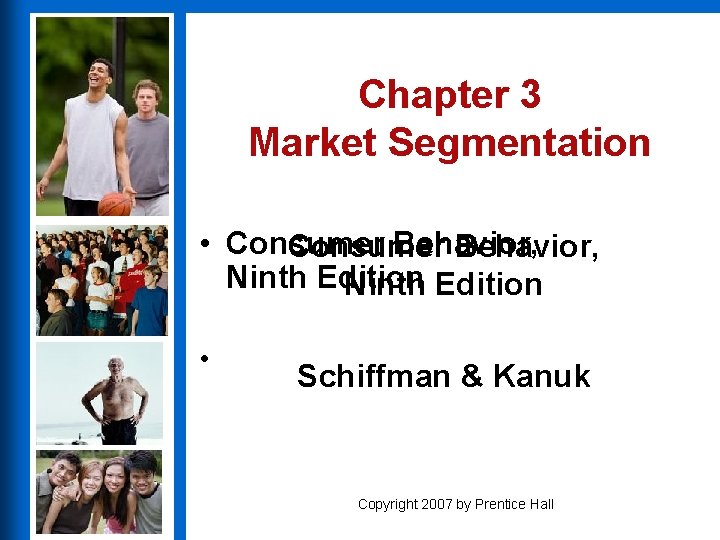 Chapter 3 Market Segmentation • Consumer Behavior, Ninth Edition • Schiffman & Kanuk Copyright