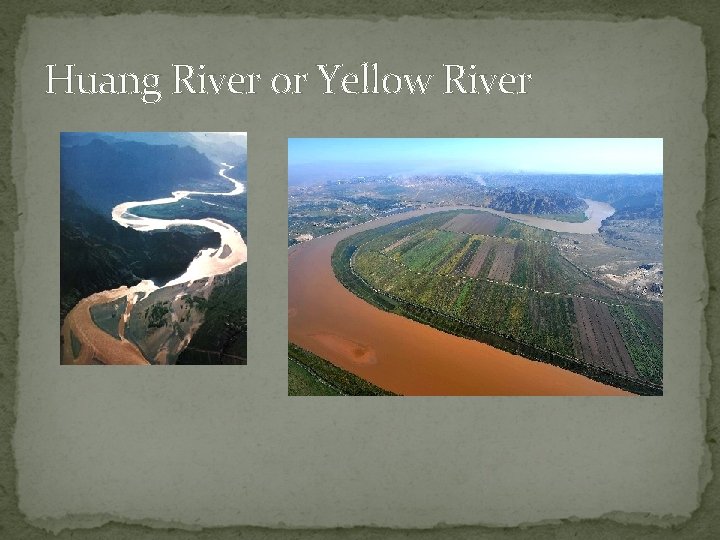 Huang River or Yellow River 