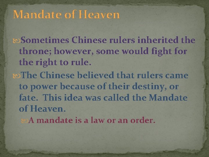 Mandate of Heaven Sometimes Chinese rulers inherited the throne; however, some would fight for