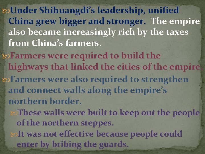  Under Shihuangdi’s leadership, unified China grew bigger and stronger. The empire also became