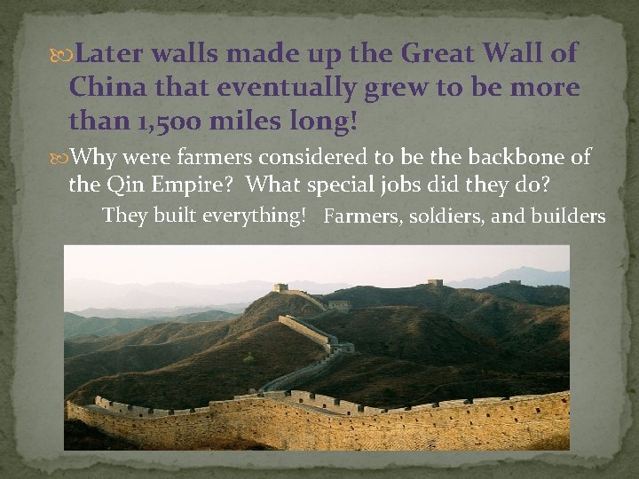  Later walls made up the Great Wall of China that eventually grew to