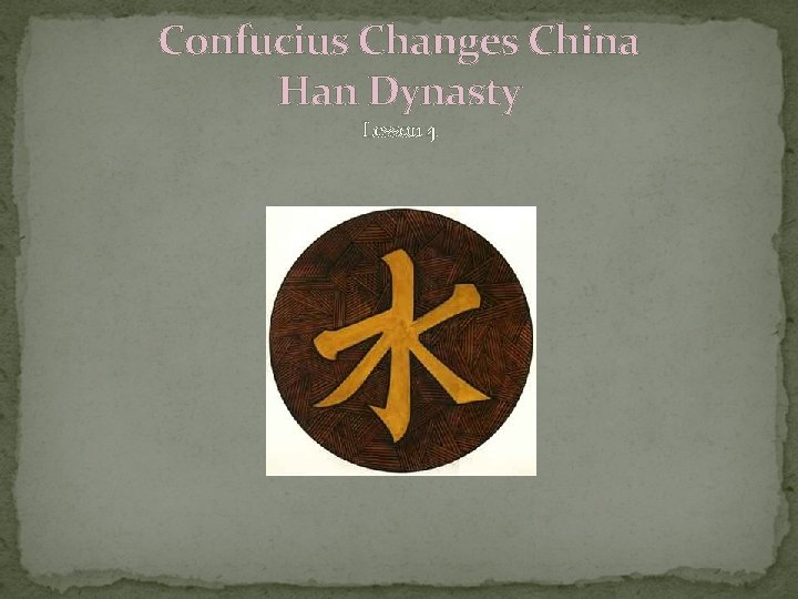 Confucius Changes China Han Dynasty Lesson 4 