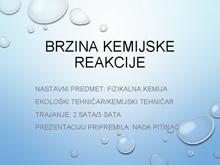 BRZINA KEMIJSKE REAKCIJE NASTAVNI PREDMET: FIZIKALNA KEMIJA EKOLOŠKI TEHNIČAR/KEMIJSKI TEHNIČAR TRAJANJE: 2 SATA/3 SATA