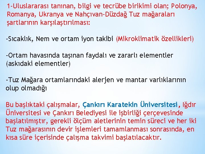 1 -Uluslararası tanınan, bilgi ve tecrübe birikimi olan; Polonya, Romanya, Ukranya ve Nahçıvan-Düzdağ Tuz