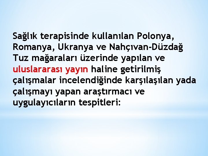 Sağlık terapisinde kullanılan Polonya, Romanya, Ukranya ve Nahçıvan-Düzdağ Tuz mağaraları üzerinde yapılan ve uluslararası