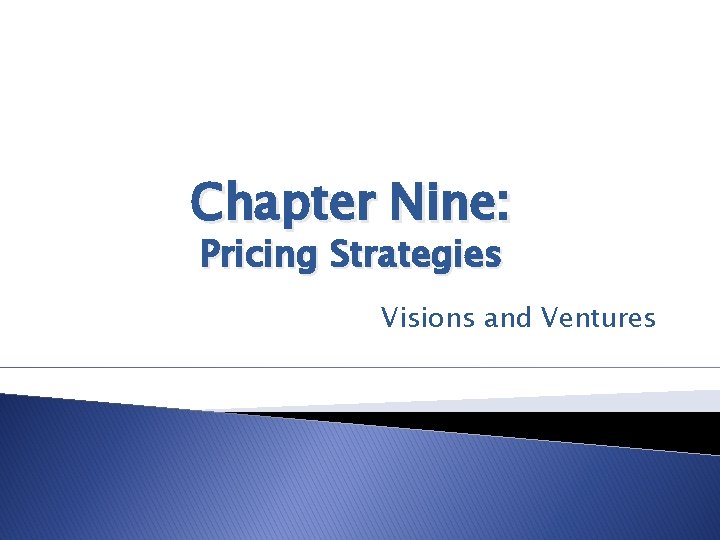 Chapter Nine: Pricing Strategies Visions and Ventures 