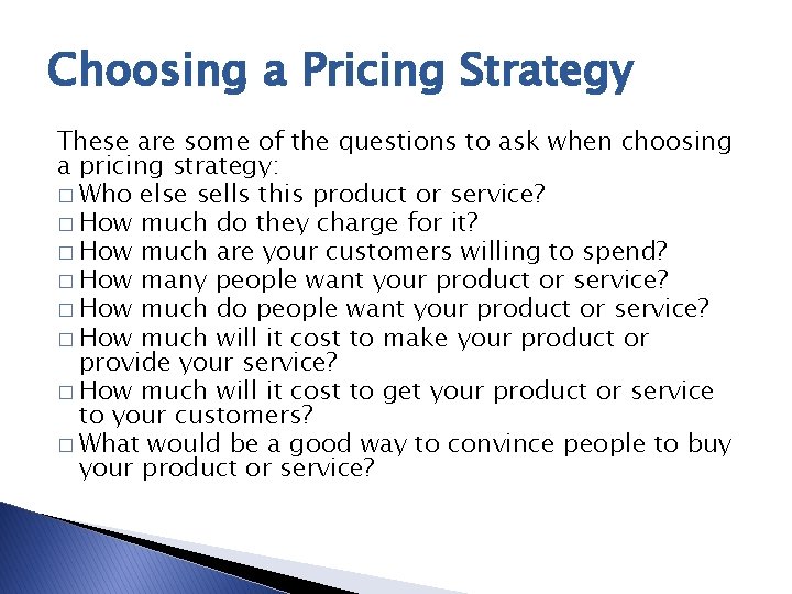 Choosing a Pricing Strategy These are some of the questions to ask when choosing